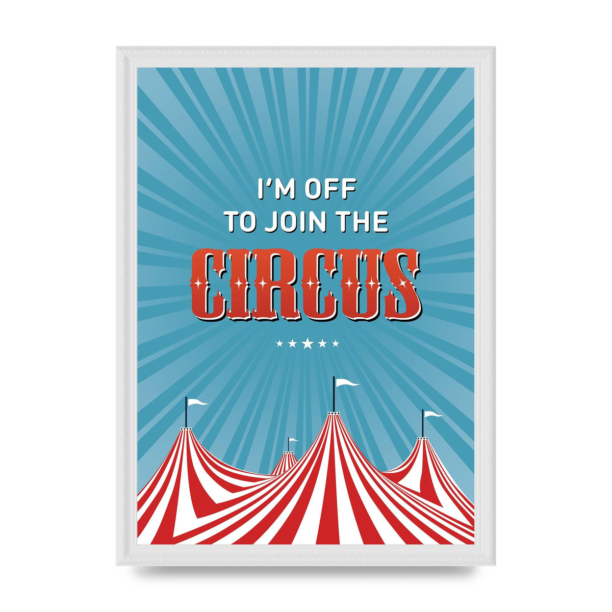 Im Off To Join The Circus" Art For The Home - A3 framed