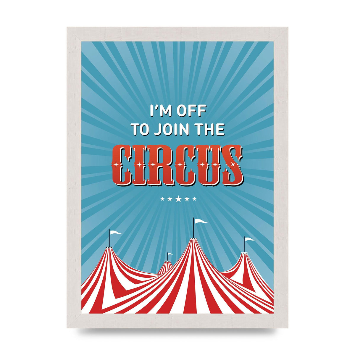 Im Off To Join The Circus" Art For The Home - A4 framed