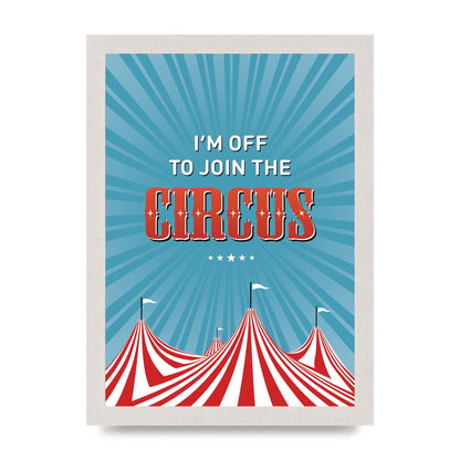 Im Off To Join The Circus" Art For The Home - A4 framed