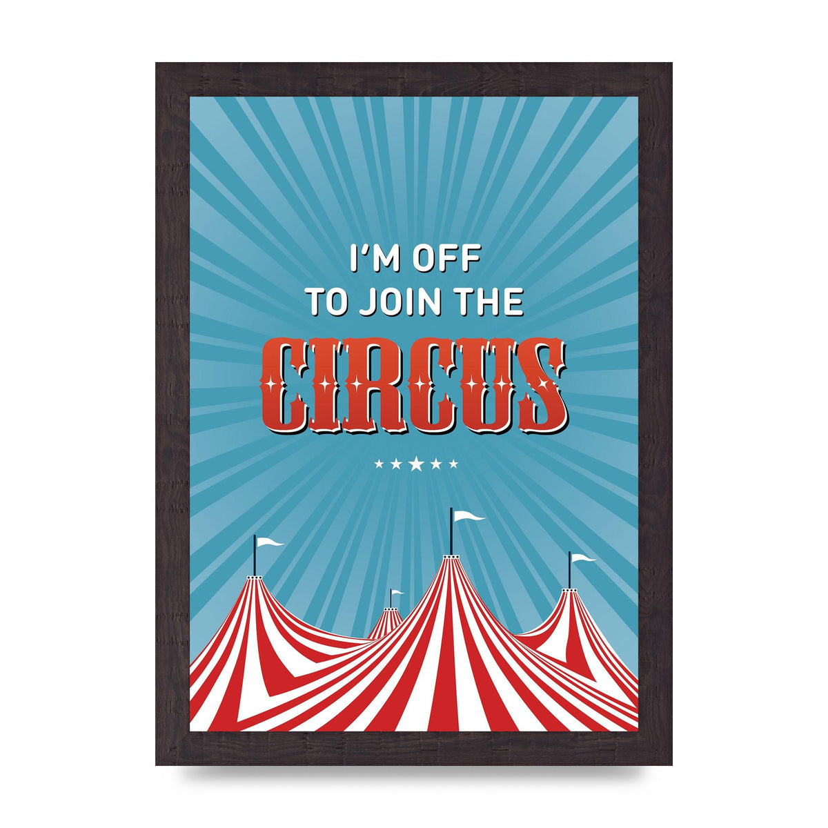 Im Off To Join The Circus" Art For The Home - A4 framed