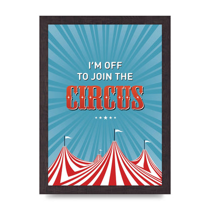Im Off To Join The Circus" Art For The Home - A4 framed