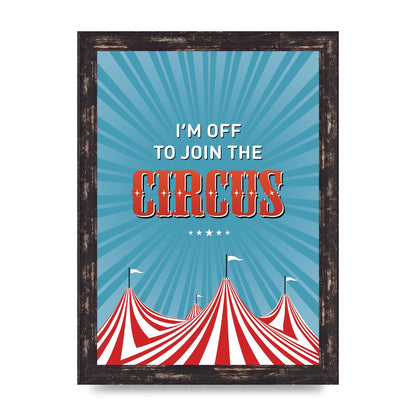 Im Off To Join The Circus" Art For The Home - A4 framed