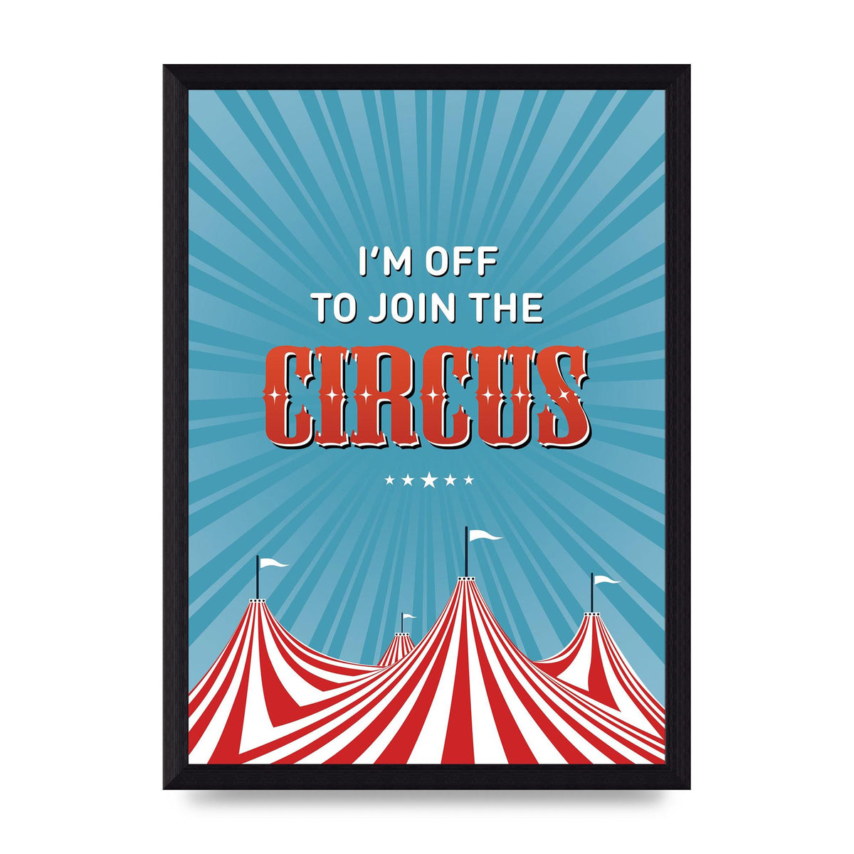 Im Off To Join The Circus" Art For The Home - A4 framed