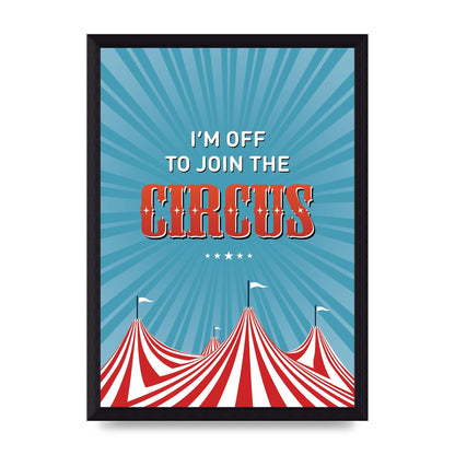 Im Off To Join The Circus" Art For The Home - A4 framed