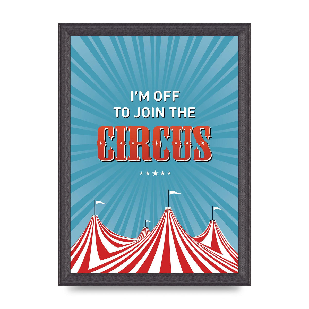 Im Off To Join The Circus" Art For The Home - A4 framed