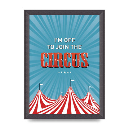 Im Off To Join The Circus" Art For The Home - A4 framed