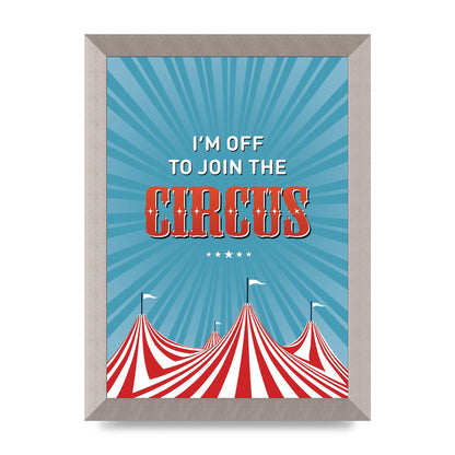 Im Off To Join The Circus" Art For The Home - A4 framed