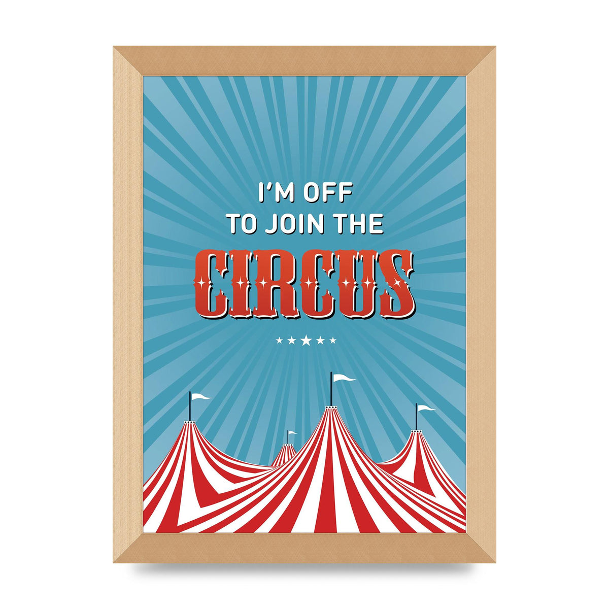 Im Off To Join The Circus" Art For The Home - A4 framed