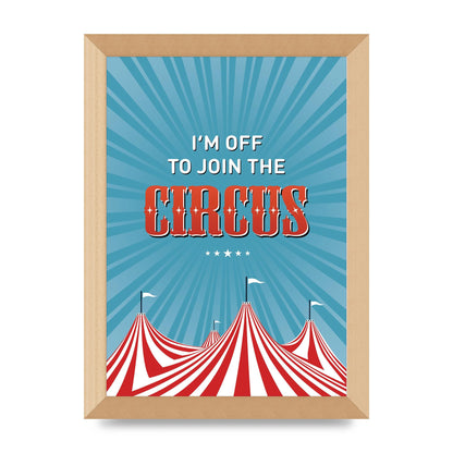 Im Off To Join The Circus" Art For The Home - A4 framed