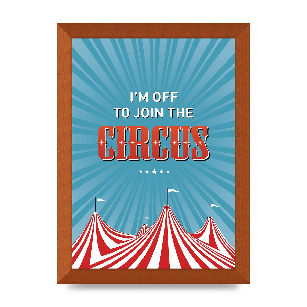 Im Off To Join The Circus" Art For The Home - A4 framed