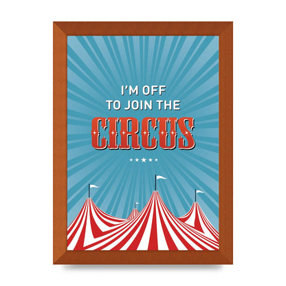 Im Off To Join The Circus" Art For The Home - A4 framed