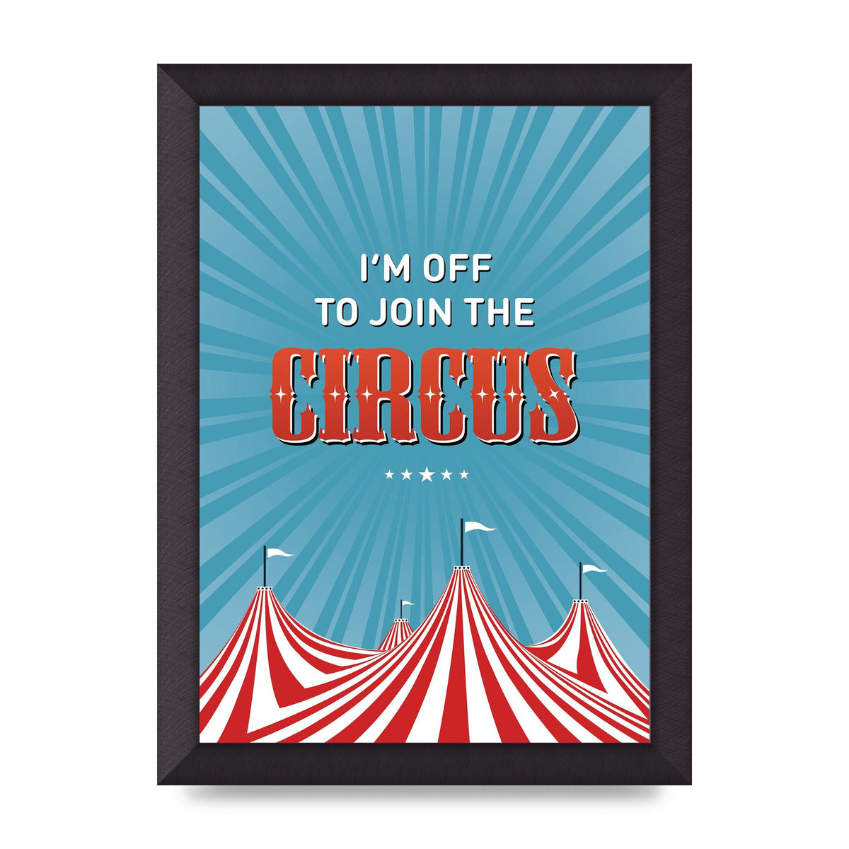 Im Off To Join The Circus" Art For The Home - A4 framed