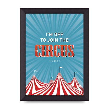Im Off To Join The Circus" Art For The Home - A4 framed
