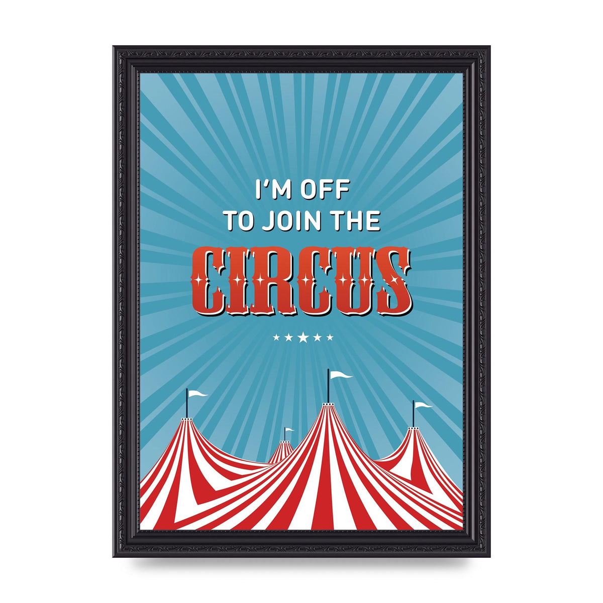 Im Off To Join The Circus" Art For The Home - A4 framed