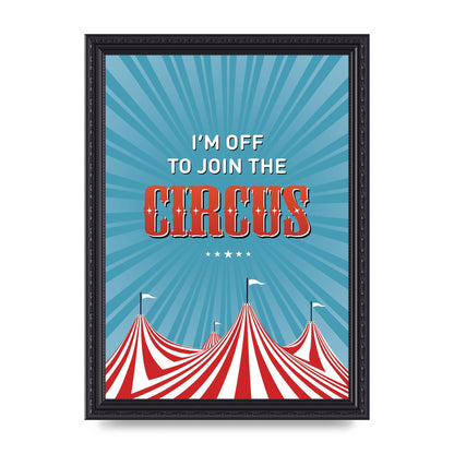 Im Off To Join The Circus" Art For The Home - A4 framed