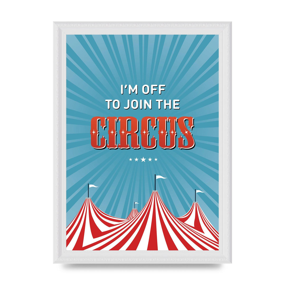 Im Off To Join The Circus" Art For The Home - A4 framed