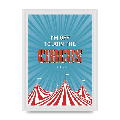 Im Off To Join The Circus" Art For The Home - A4 framed
