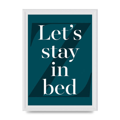 Lets Stay In Bed" Art For The Home - A4 framed