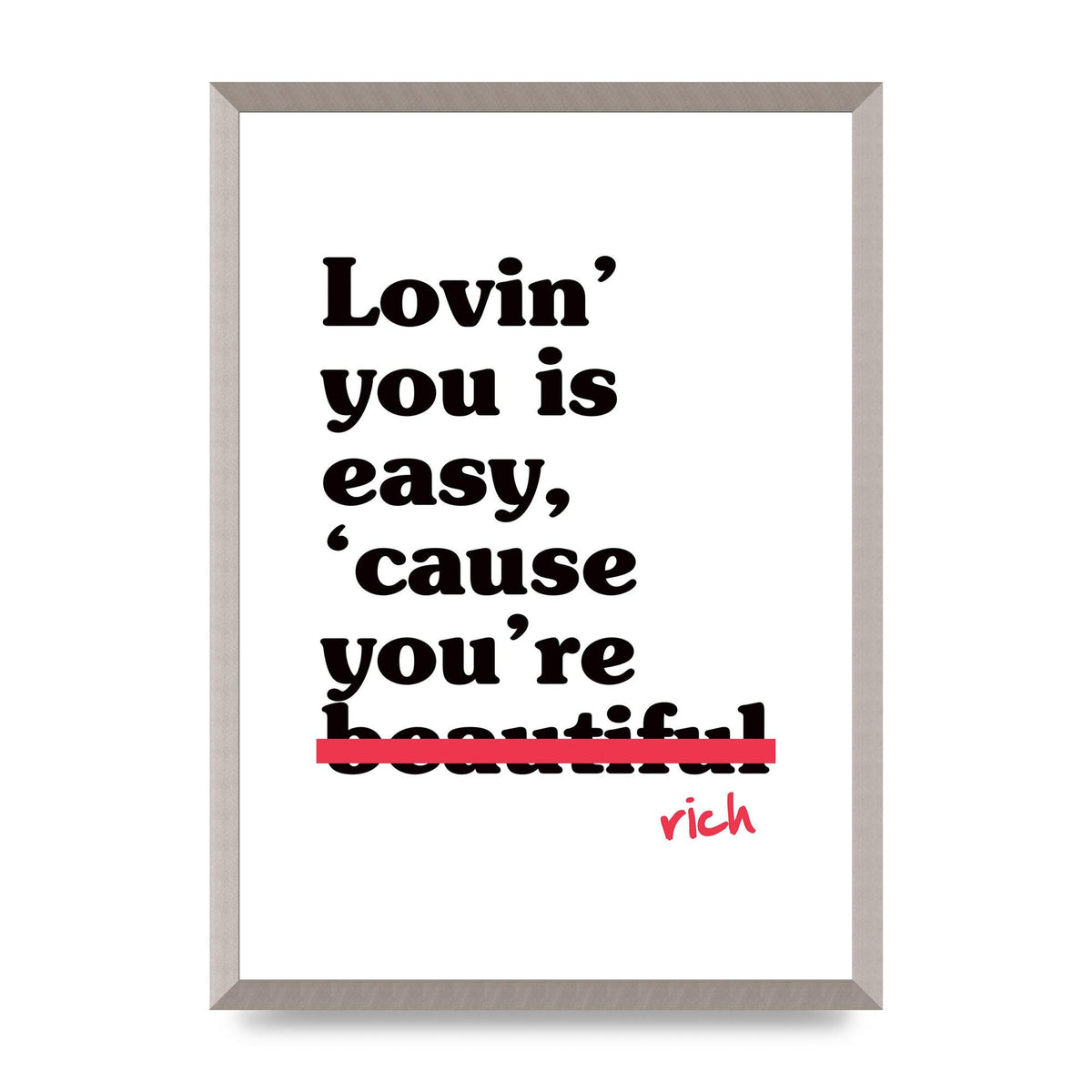 Loving You Is Easy Because" Printed Poster - A2 framed