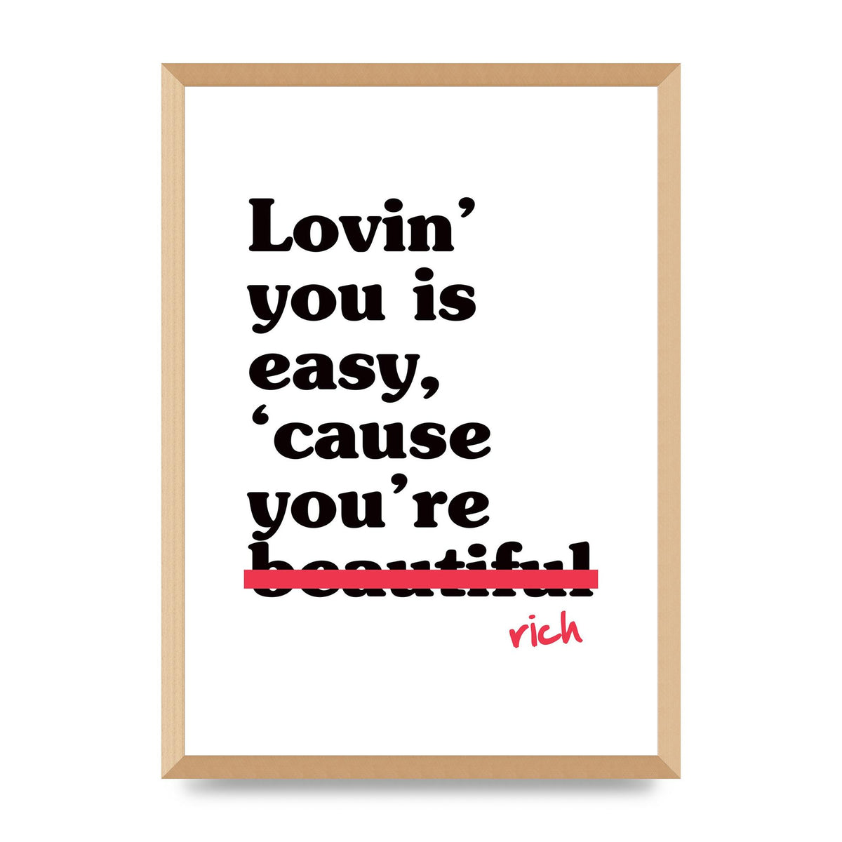 Loving You Is Easy Because" Printed Poster - A2 framed