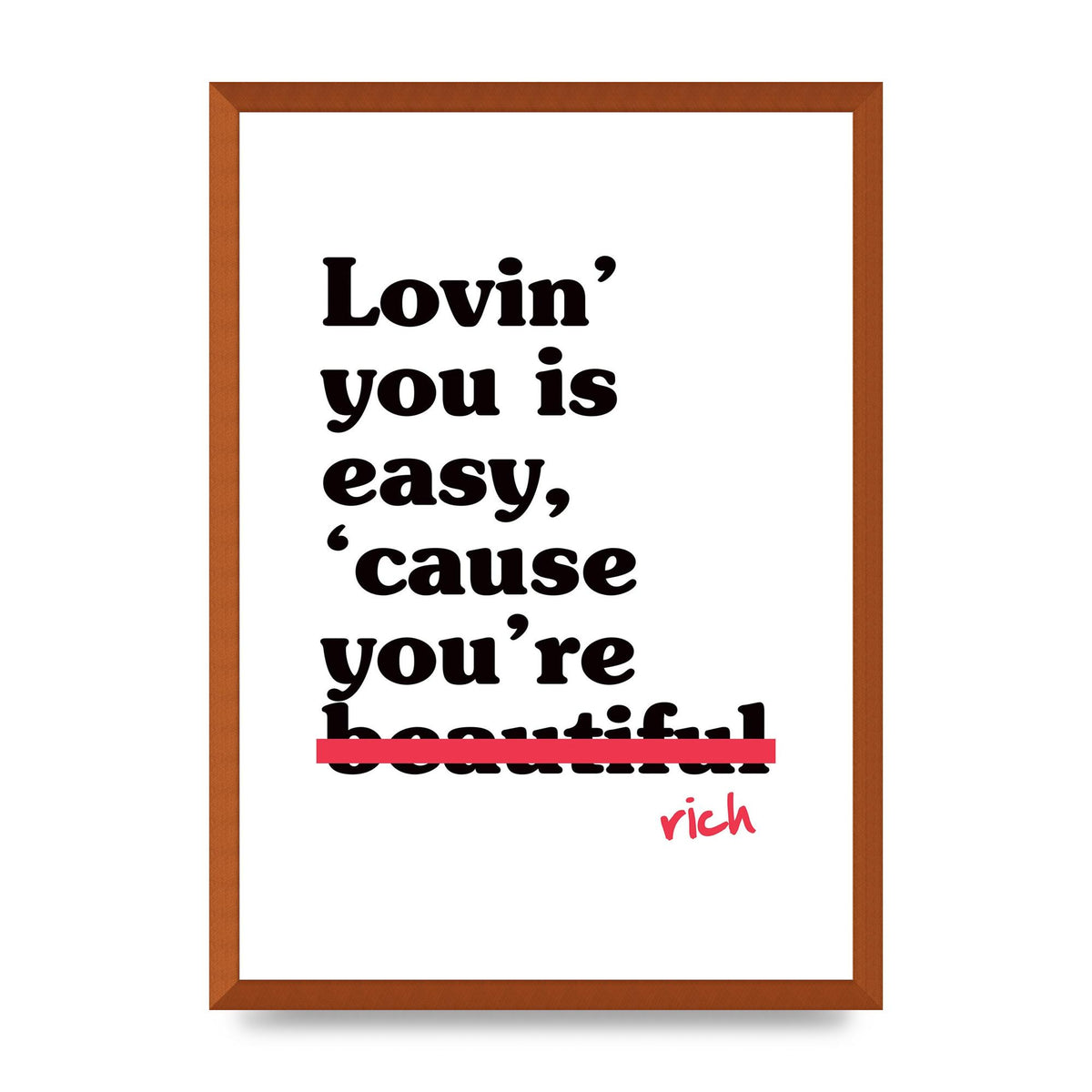 Loving You Is Easy Because" Printed Poster - A2 framed