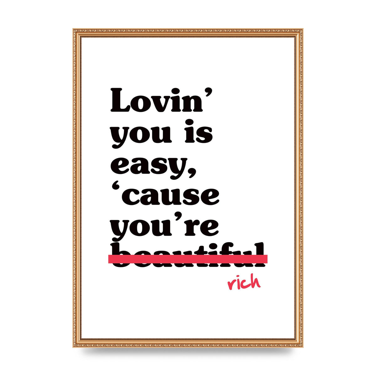 Loving You Is Easy Because" Printed Poster - A2 framed