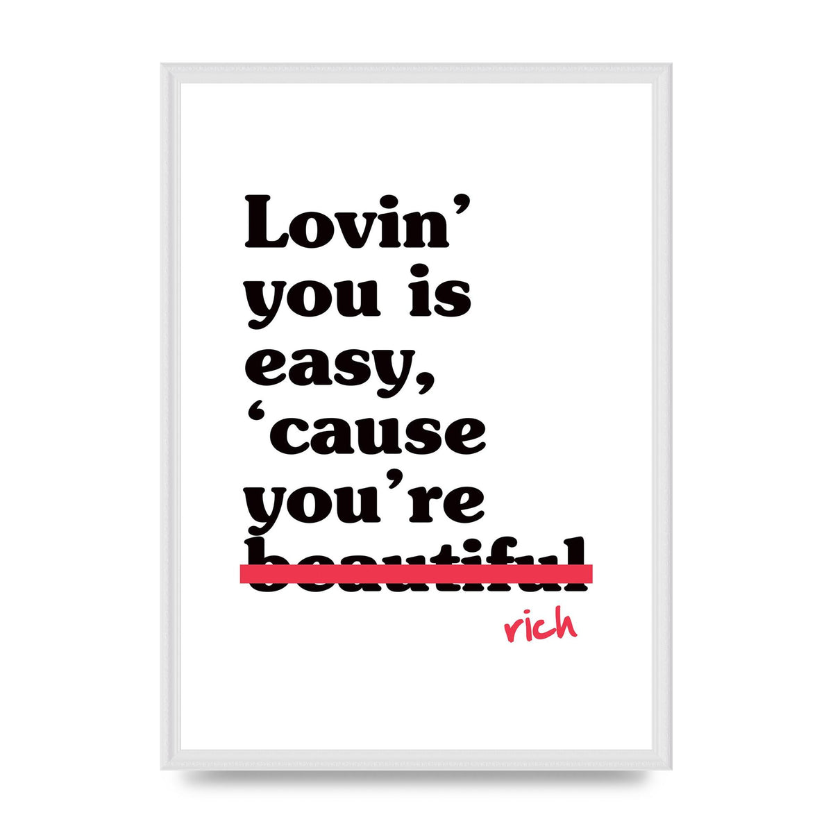 Loving You Is Easy Because" Printed Poster - A2 framed