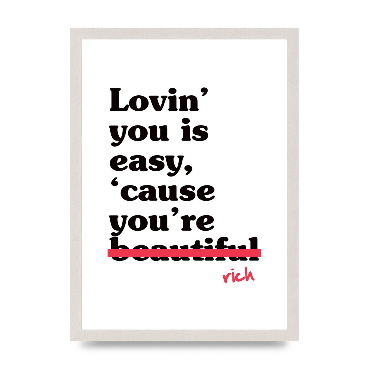 Loving You Is Easy Because" Printed Poster - A3 framed