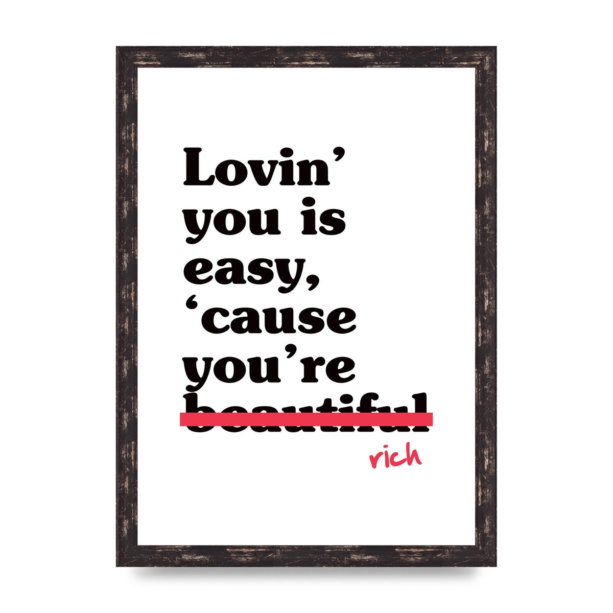 Loving You Is Easy Because" Printed Poster - A3 framed