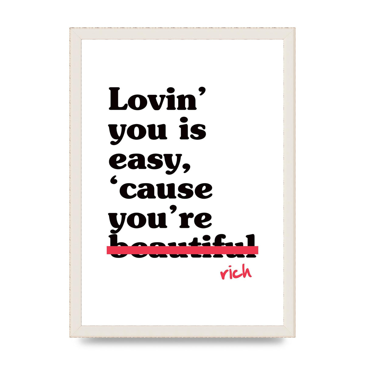 Loving You Is Easy Because" Printed Poster - A3 framed