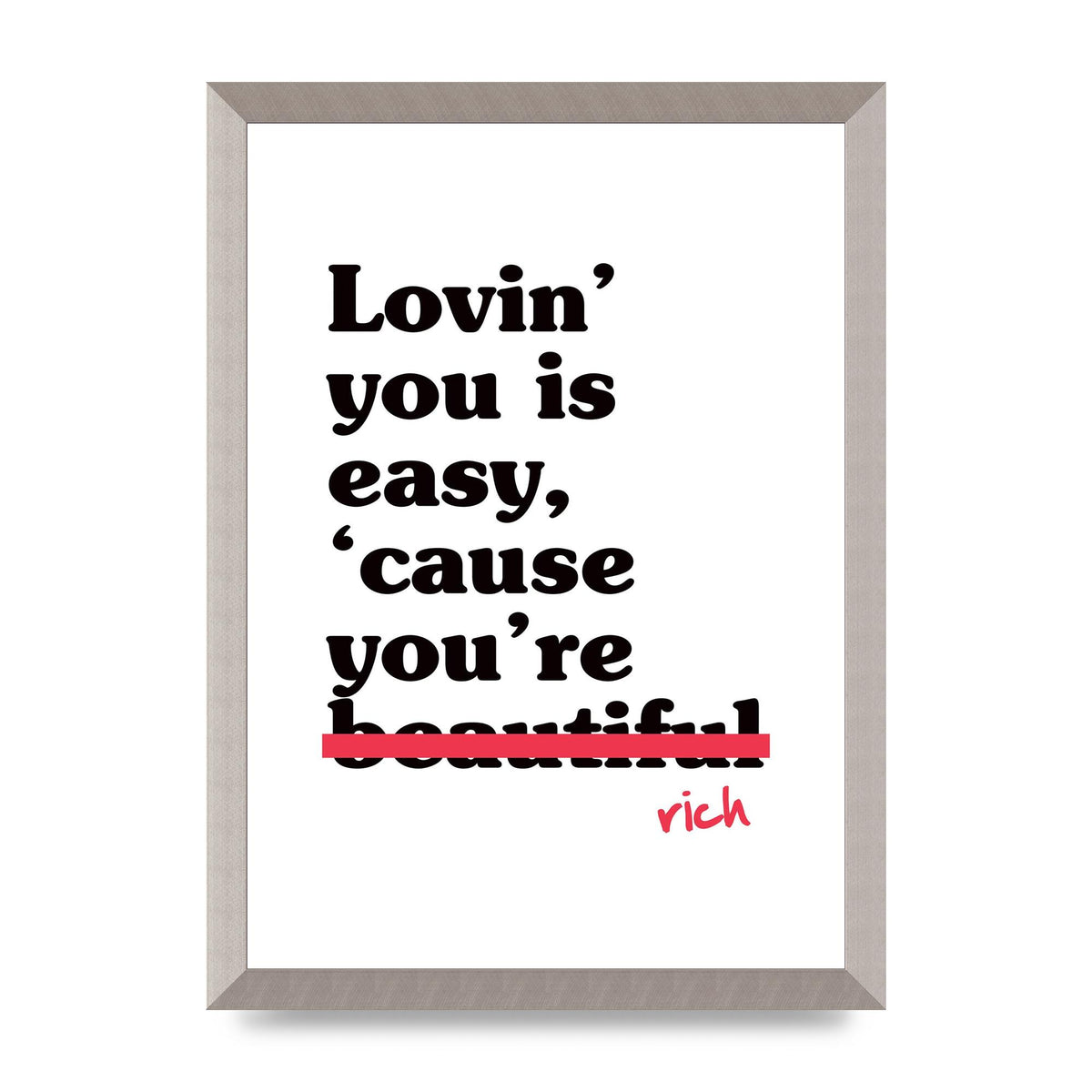 Loving You Is Easy Because" Printed Poster - A3 framed