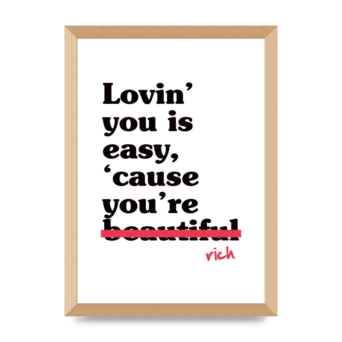 Loving You Is Easy Because" Printed Poster - A3 framed