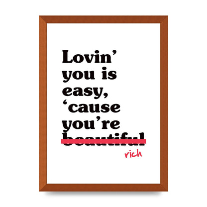 Loving You Is Easy Because" Printed Poster - A3 framed