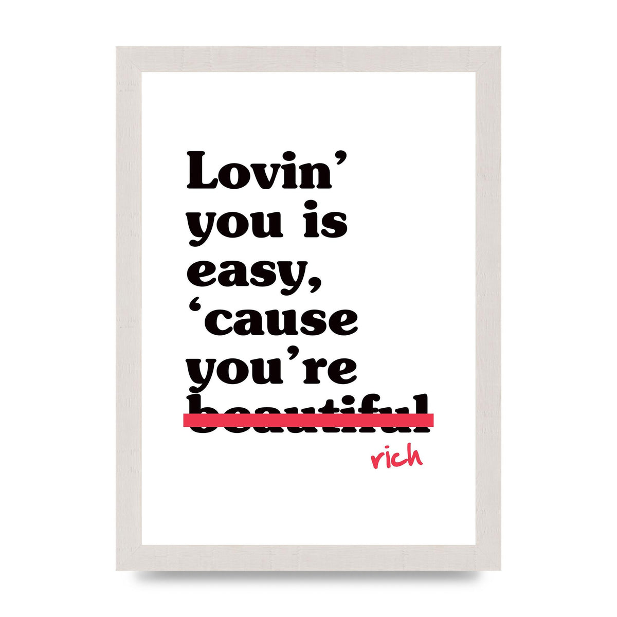 Loving You Is Easy Because" Printed Poster - A4 framed