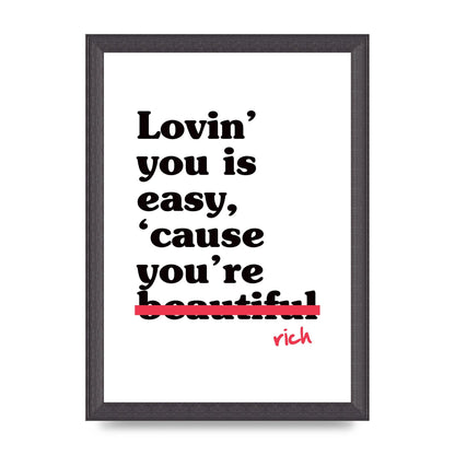 Loving You Is Easy Because" Printed Poster - A4 framed
