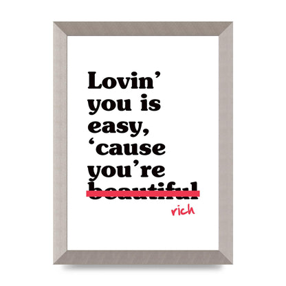 Loving You Is Easy Because" Printed Poster - A4 framed