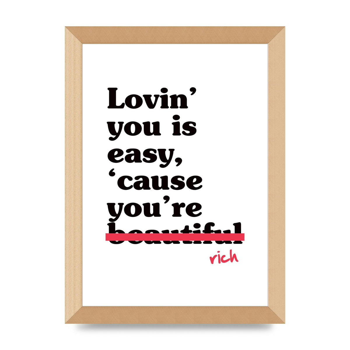 Loving You Is Easy Because" Printed Poster - A4 framed
