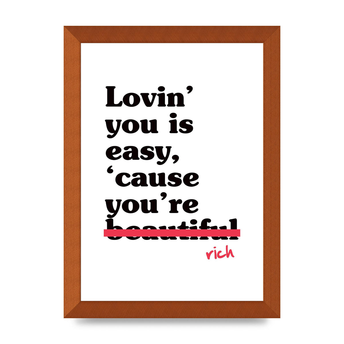 Loving You Is Easy Because" Printed Poster - A4 framed