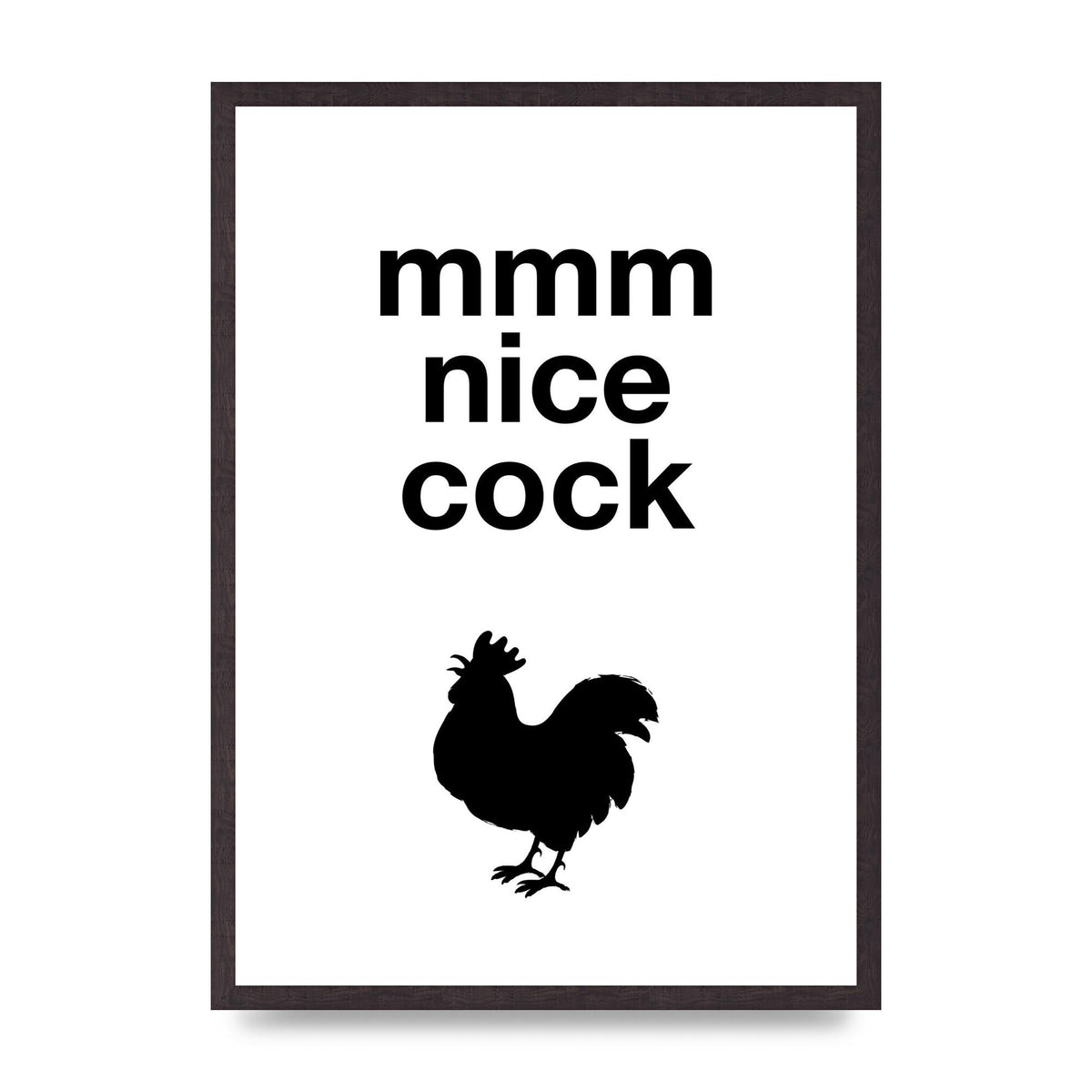 Mmmmm Nice Cock" Art For The Home - A2 framed