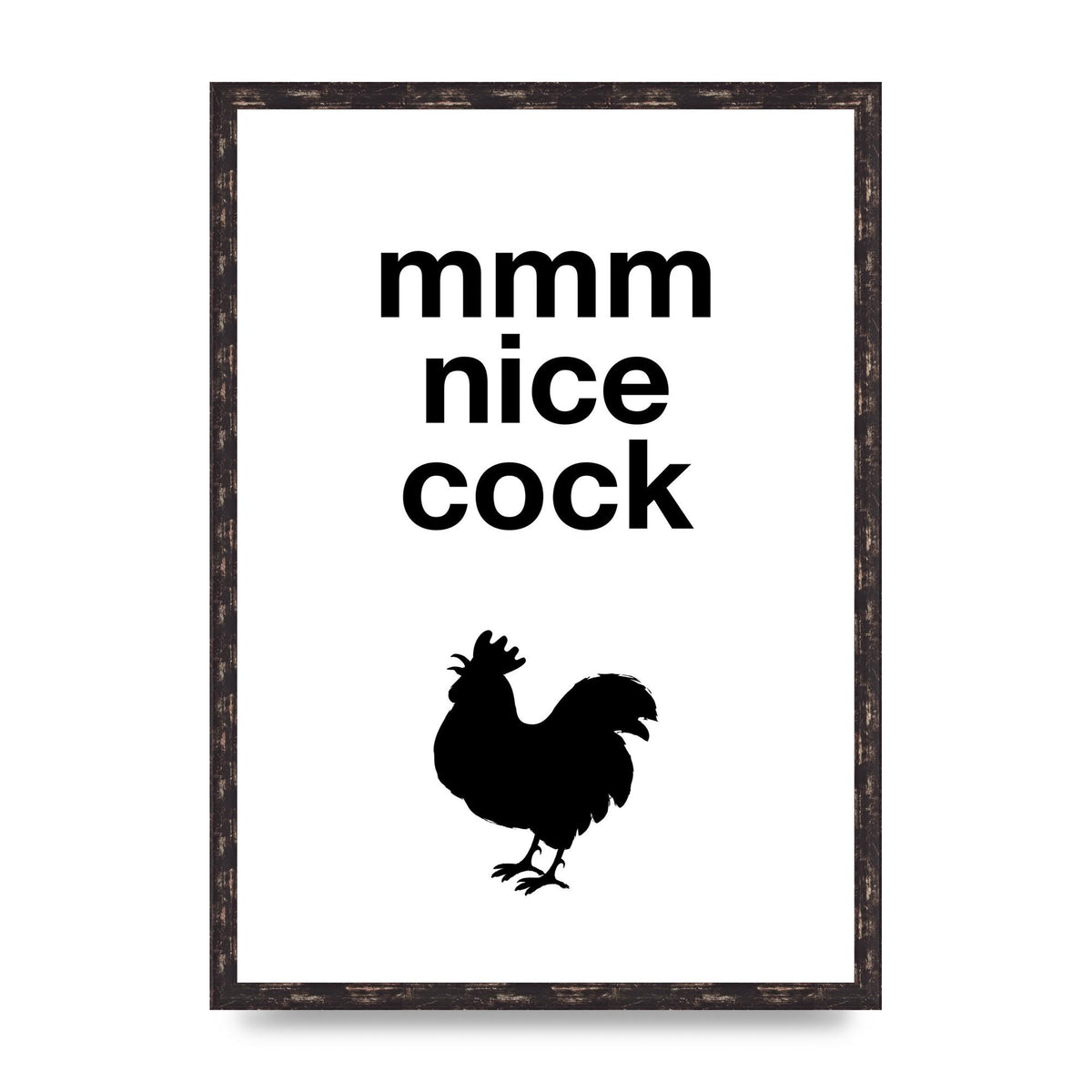 Mmmmm Nice Cock" Art For The Home - A2 framed