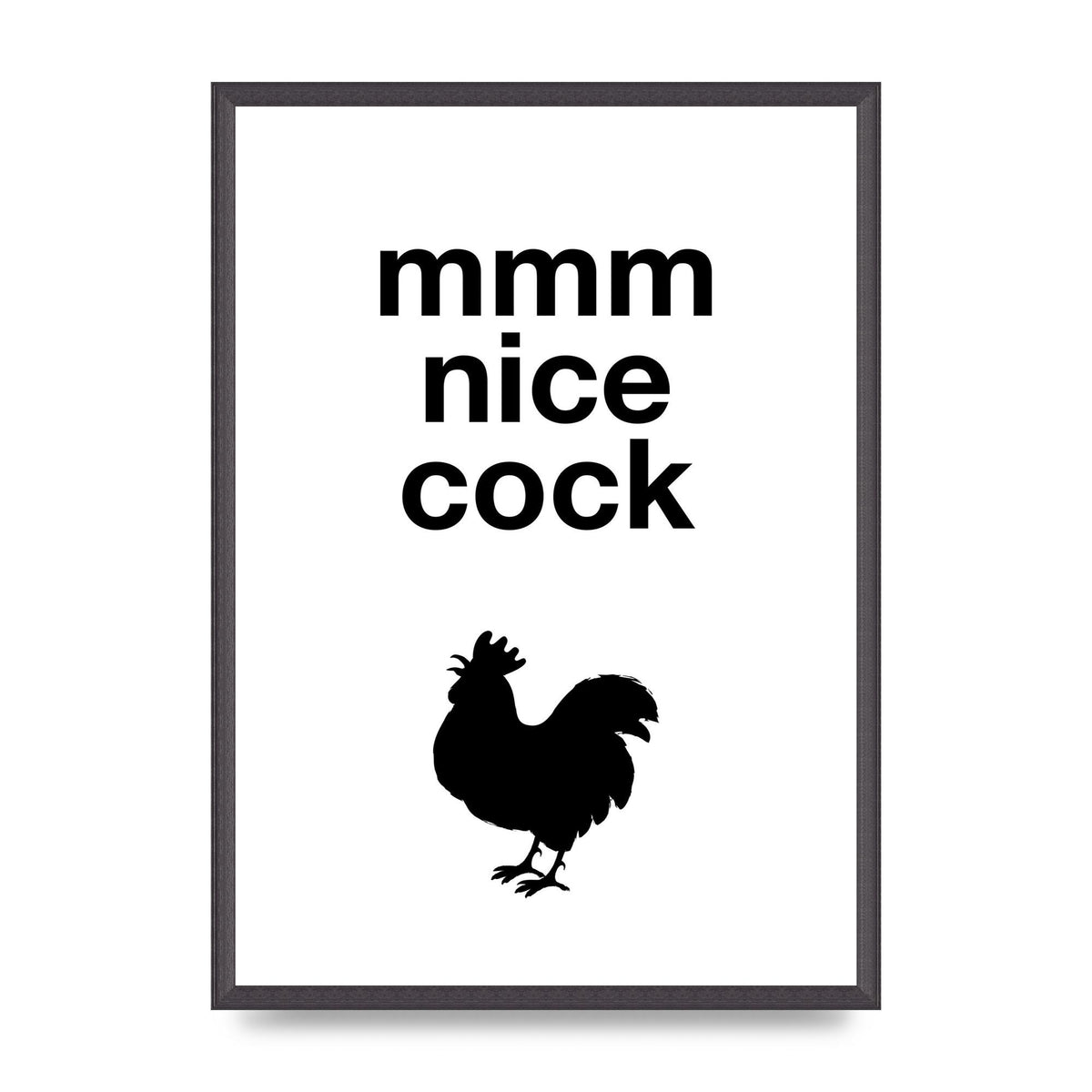 Mmmmm Nice Cock" Art For The Home - A2 framed