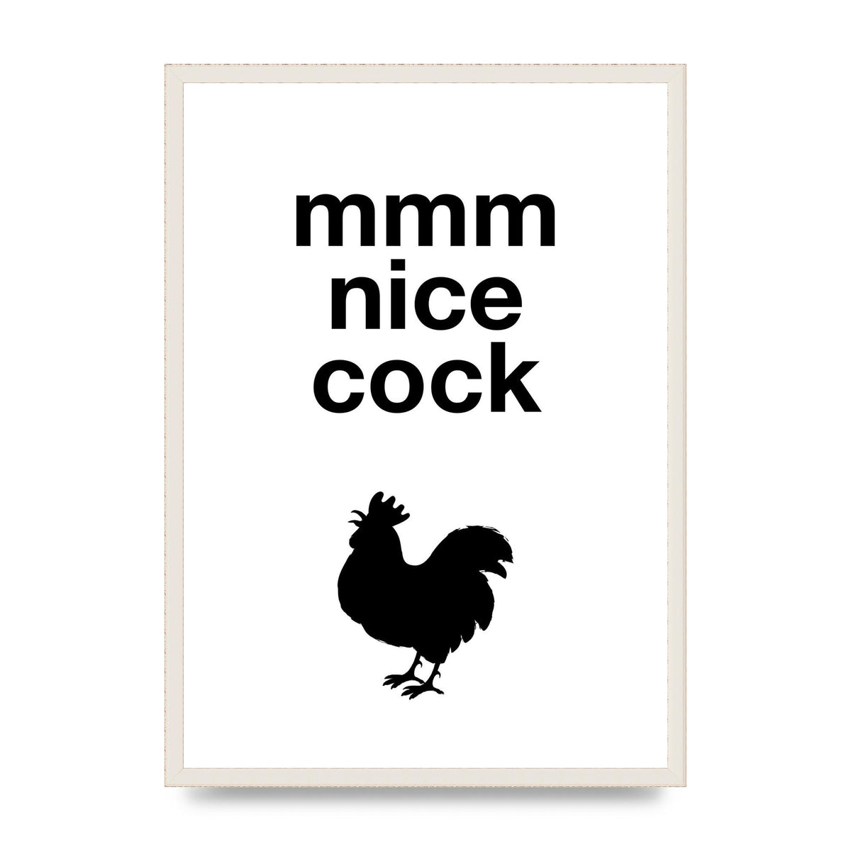 Mmmmm Nice Cock" Art For The Home - A2 framed