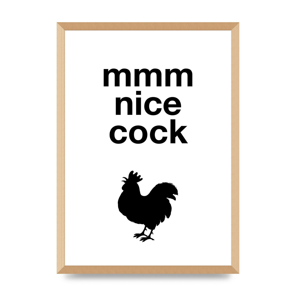 Mmmmm Nice Cock" Art For The Home - A2 framed