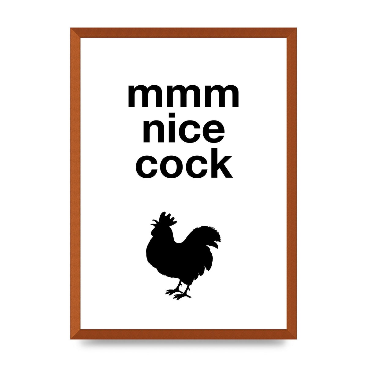 Mmmmm Nice Cock" Art For The Home - A2 framed