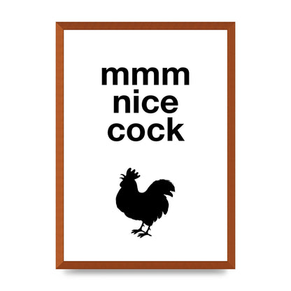 Mmmmm Nice Cock" Art For The Home - A2 framed