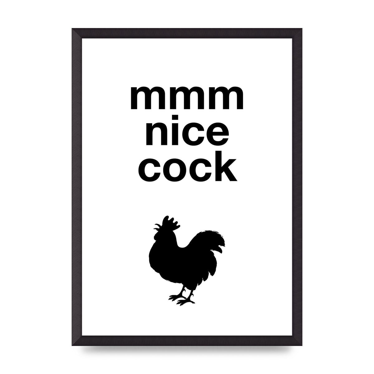 Mmmmm Nice Cock" Art For The Home - A2 framed