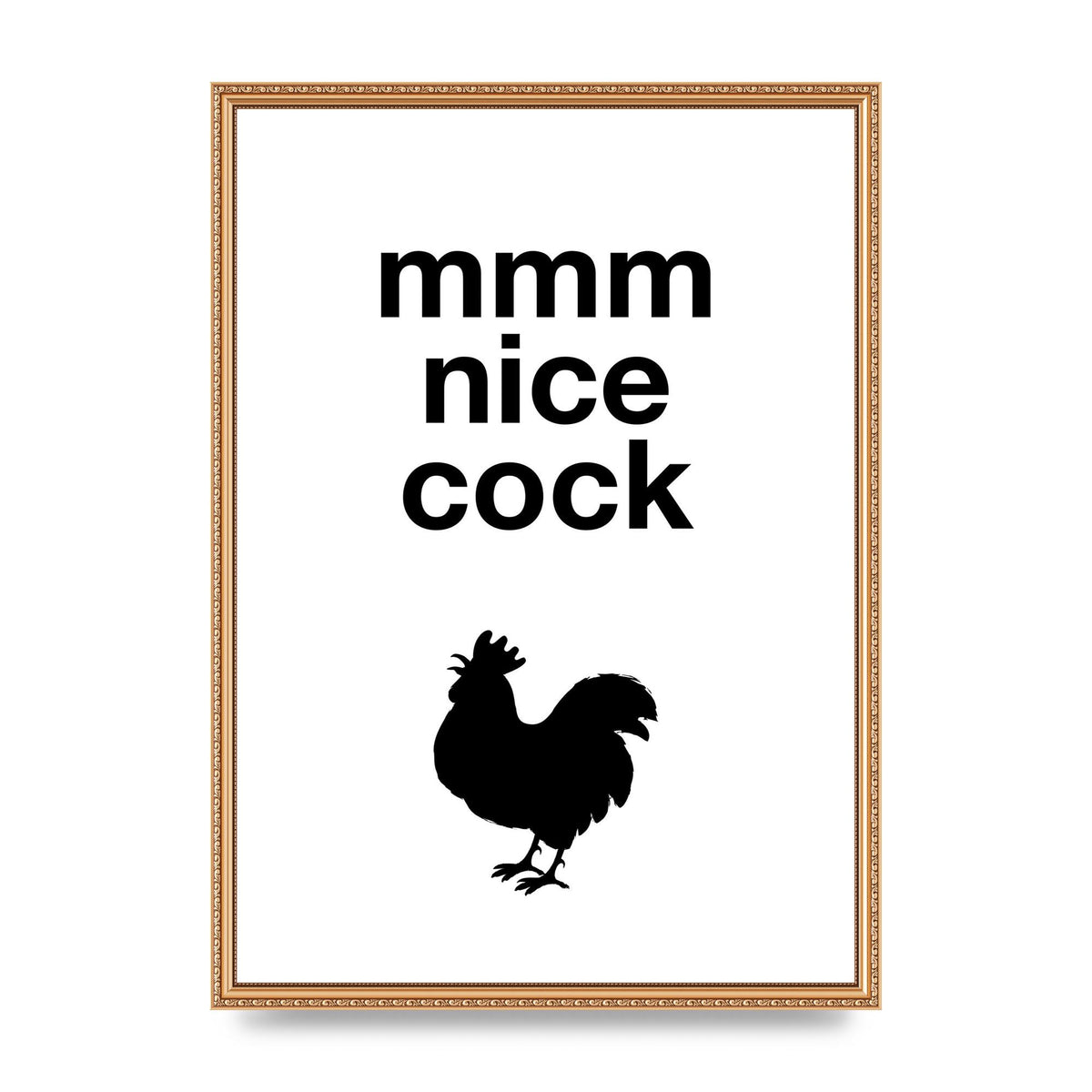Mmmmm Nice Cock" Art For The Home - A2 framed