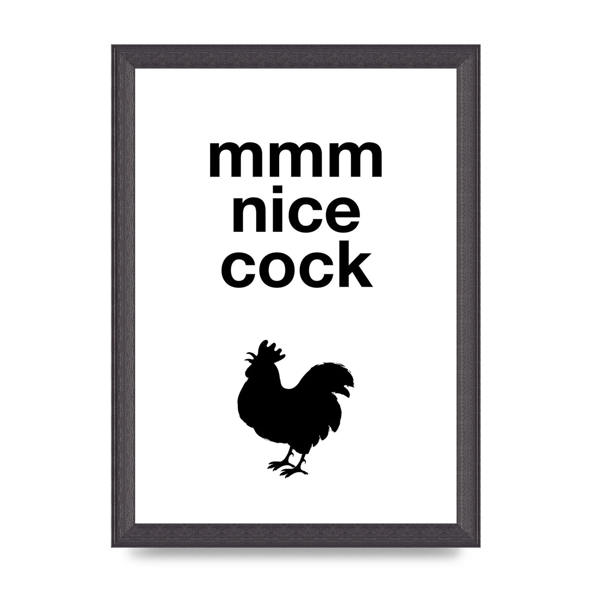 Mmmmm Nice Cock" Art For The Home - A4 framed