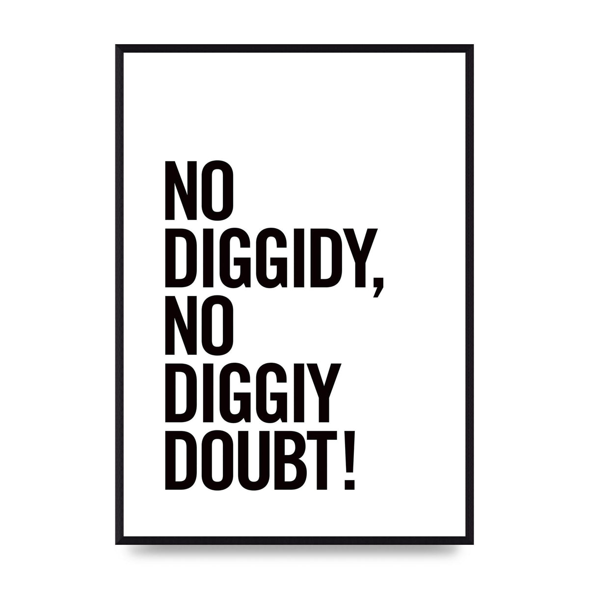 No Diggidy" Art For The Home - A2 framed