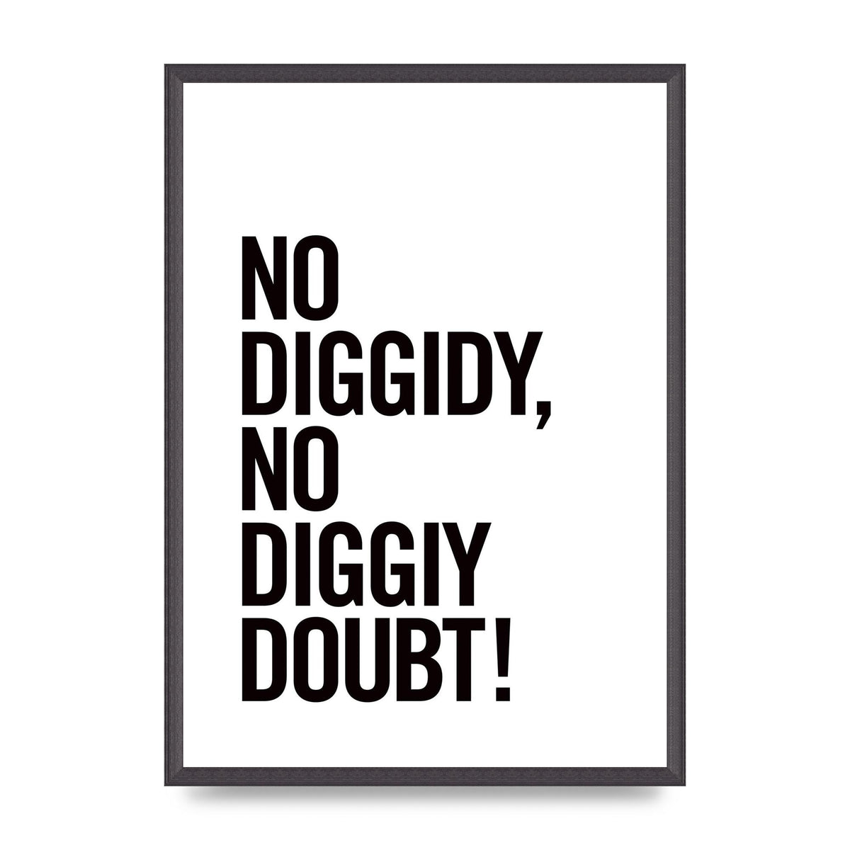 No Diggidy" Art For The Home - A2 framed